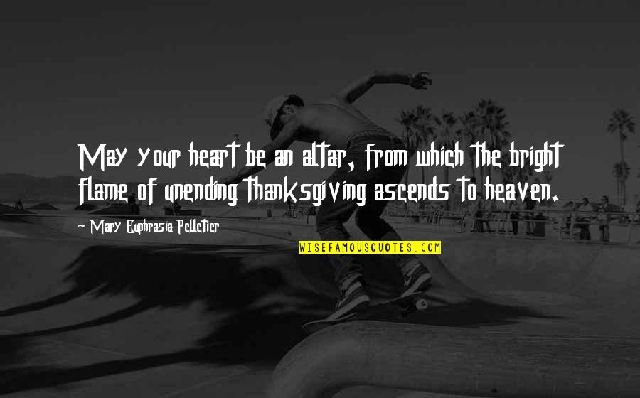 Thanksgiving Gratitude Quotes By Mary Euphrasia Pelletier: May your heart be an altar, from which