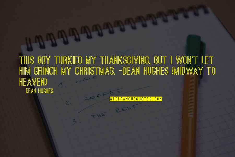 Thanksgiving Holiday Quotes By Dean Hughes: This boy turkied my Thanksgiving, but I won't