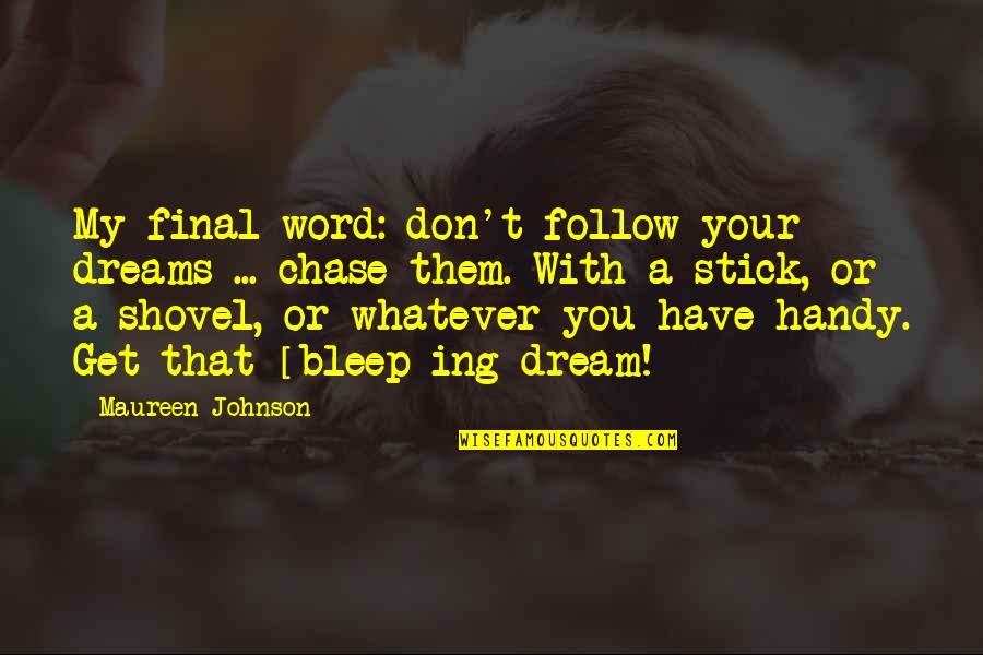 Thanksgiving Prayers Quotes By Maureen Johnson: My final word: don't follow your dreams ...