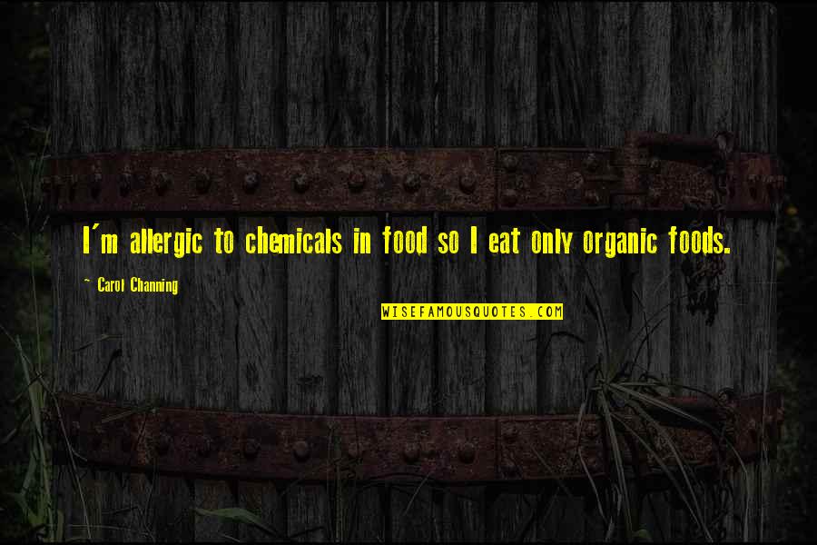 Thanksgiving Sale Quotes By Carol Channing: I'm allergic to chemicals in food so I