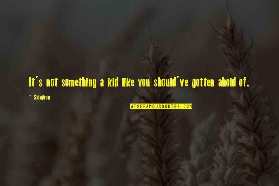 Thanksgiving Sentiments Quotes By Shinjirou: It's not something a kid like you should've