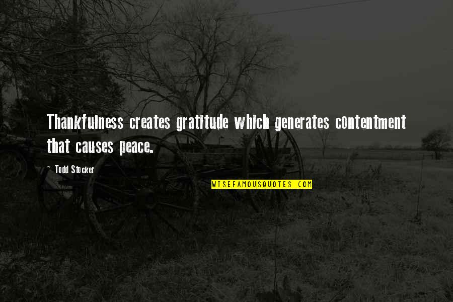 Thanksgiving Thanks Quotes By Todd Stocker: Thankfulness creates gratitude which generates contentment that causes