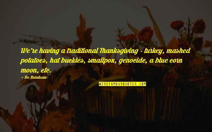 Thanksgiving Turkey Quotes By Bo Burnham: We're having a traditional Thanksgiving - turkey, mashed