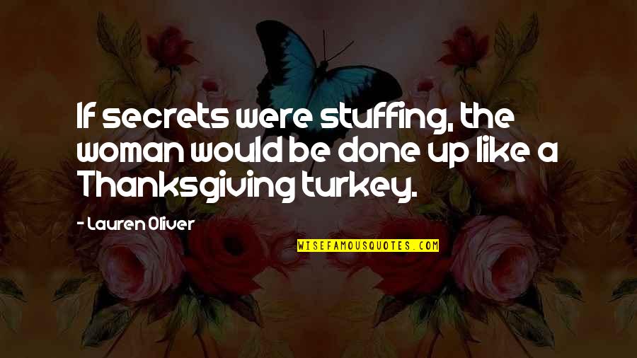 Thanksgiving Turkey Quotes By Lauren Oliver: If secrets were stuffing, the woman would be