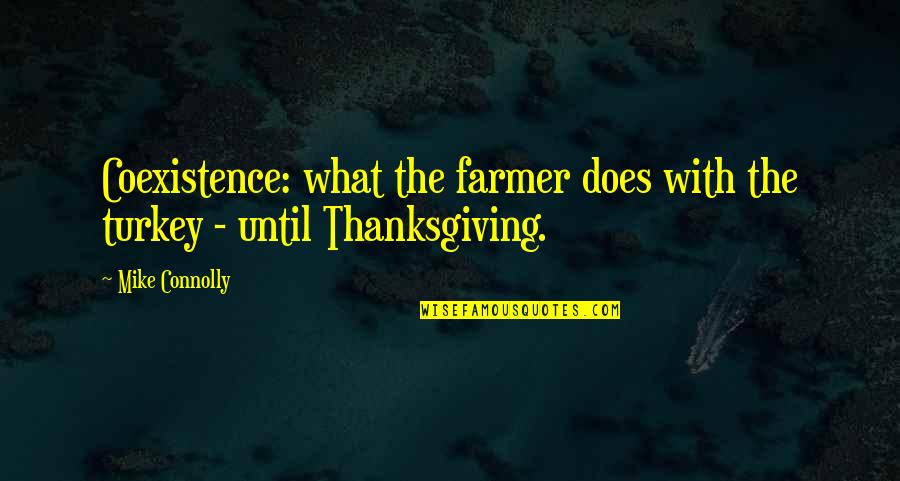 Thanksgiving Turkey Quotes By Mike Connolly: Coexistence: what the farmer does with the turkey