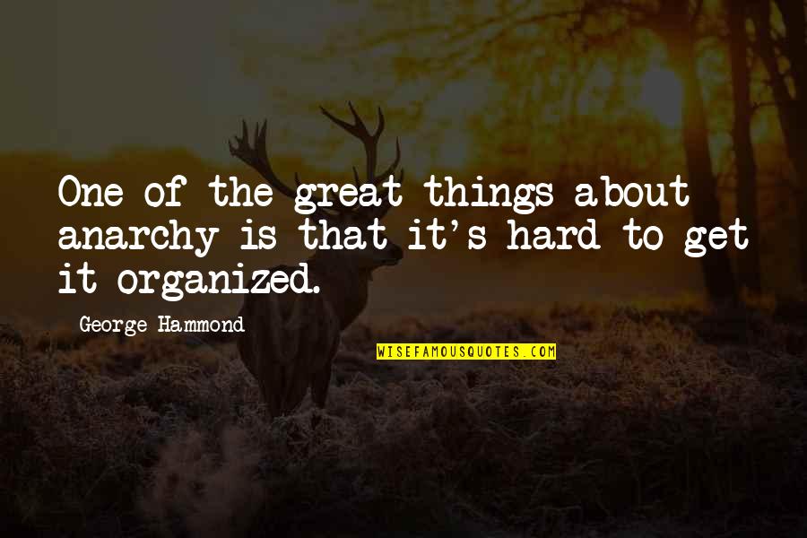 Thanksgiving Wish Quotes By George Hammond: One of the great things about anarchy is
