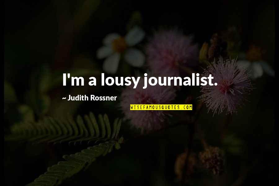 Thankyou Quotes By Judith Rossner: I'm a lousy journalist.