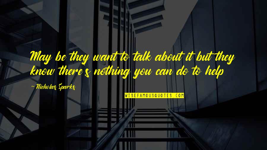 Thanmanam Quotes By Nicholas Sparks: May be they want to talk about it Thanmanam Quotes By Nicholas Sparks: May be they want to talk about it