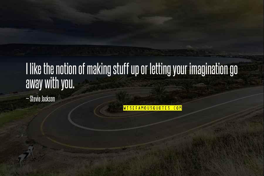 Thanmanam Quotes By Stevie Jackson: I like the notion of making stuff up