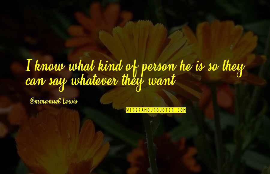 Thanne Quotes By Emmanuel Lewis: I know what kind of person he is Thanne Quotes By Emmanuel Lewis: I know what kind of person he is