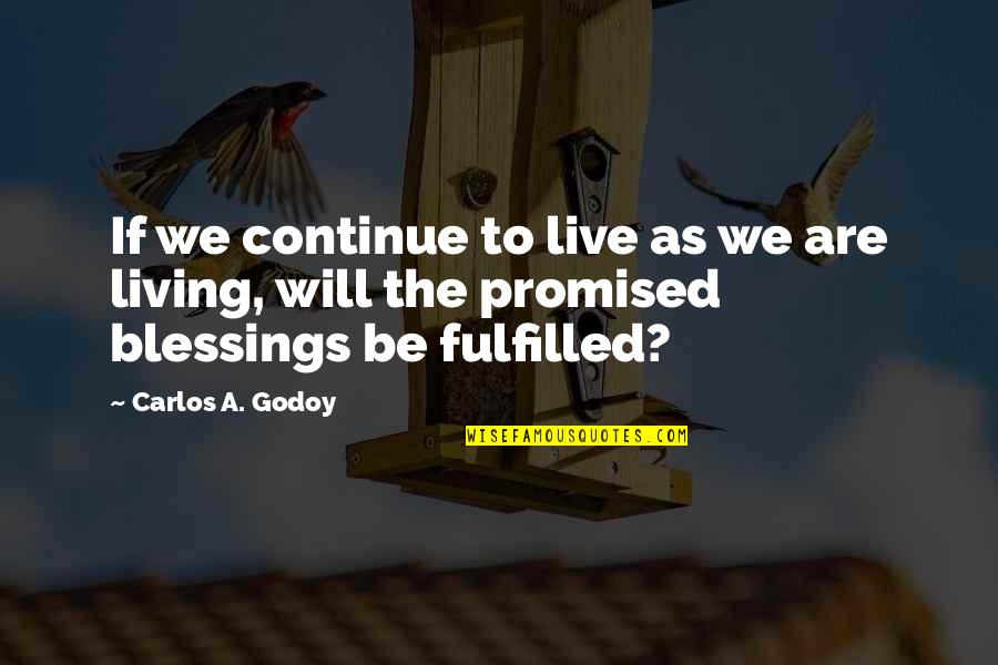 Thanner Hru Quotes By Carlos A. Godoy: If we continue to live as we are
