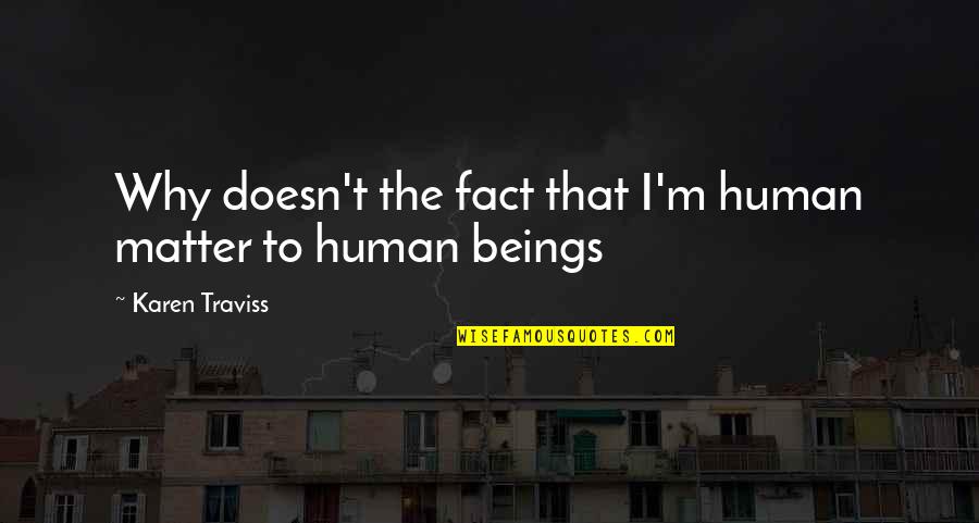 Thanopoulos Patra Quotes By Karen Traviss: Why doesn't the fact that I'm human matter