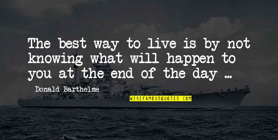 Thanos Movie Quotes By Donald Barthelme: The best way to live is by not