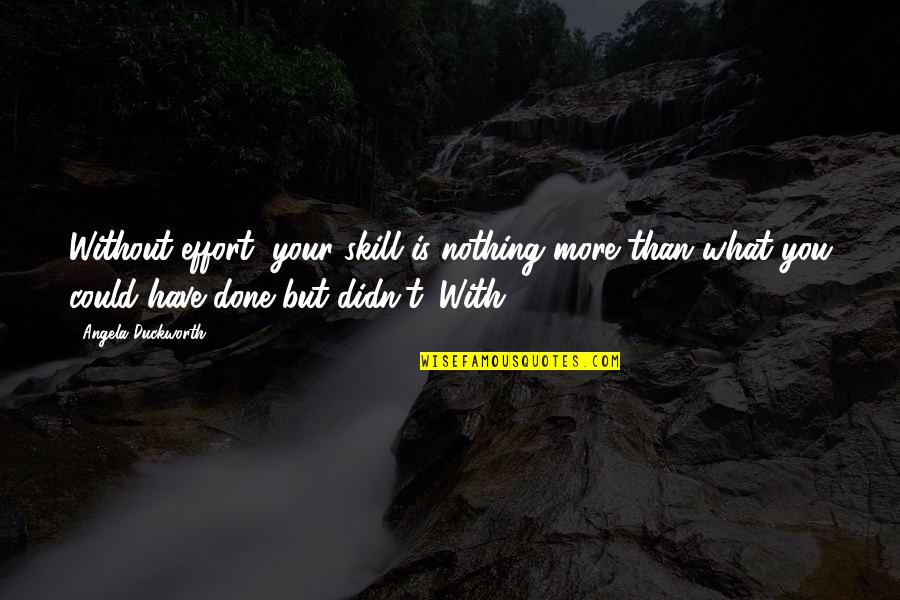 Thanos Peace Quotes By Angela Duckworth: Without effort, your skill is nothing more than Thanos Peace Quotes By Angela Duckworth: Without effort, your skill is nothing more than