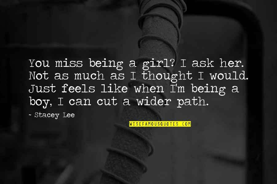 Thanothers Quotes By Stacey Lee: You miss being a girl? I ask her. Thanothers Quotes By Stacey Lee: You miss being a girl? I ask her.
