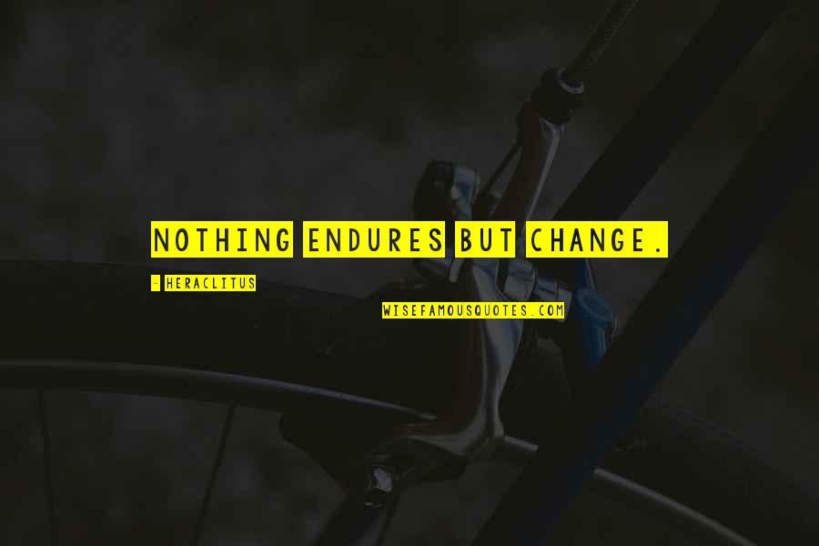 Thanthat Quotes By Heraclitus: Nothing endures but change.