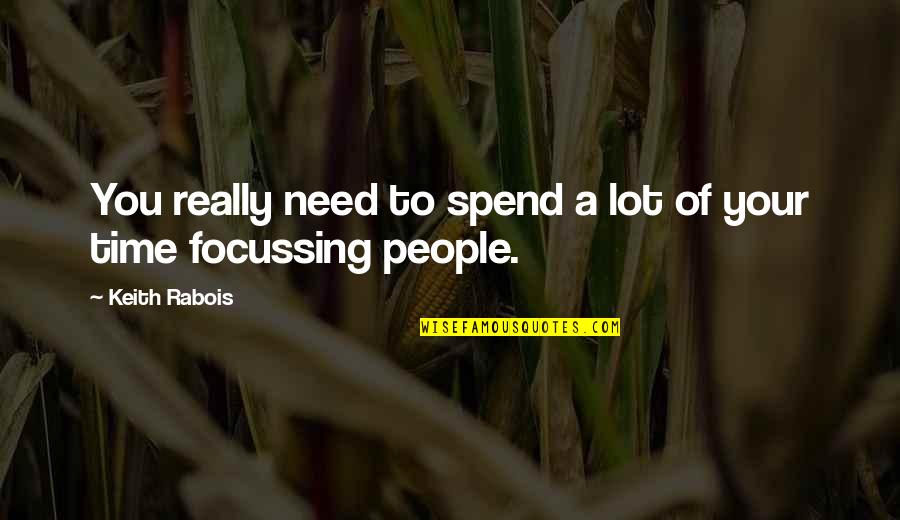 Thanu Vethikina Quotes By Keith Rabois: You really need to spend a lot of