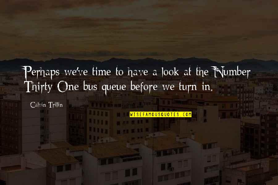 Thanuja Weerasooriya Quotes By Calvin Trillin: Perhaps we've time to have a look at Thanuja Weerasooriya Quotes By Calvin Trillin: Perhaps we've time to have a look at