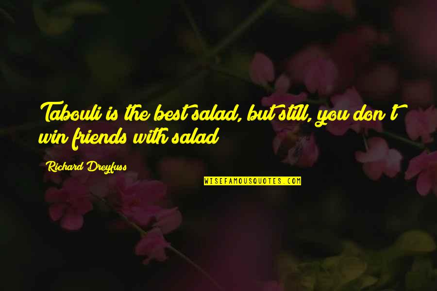 Thanyawan Quotes By Richard Dreyfuss: Tabouli is the best salad, but still, you Thanyawan Quotes By Richard Dreyfuss: Tabouli is the best salad, but still, you