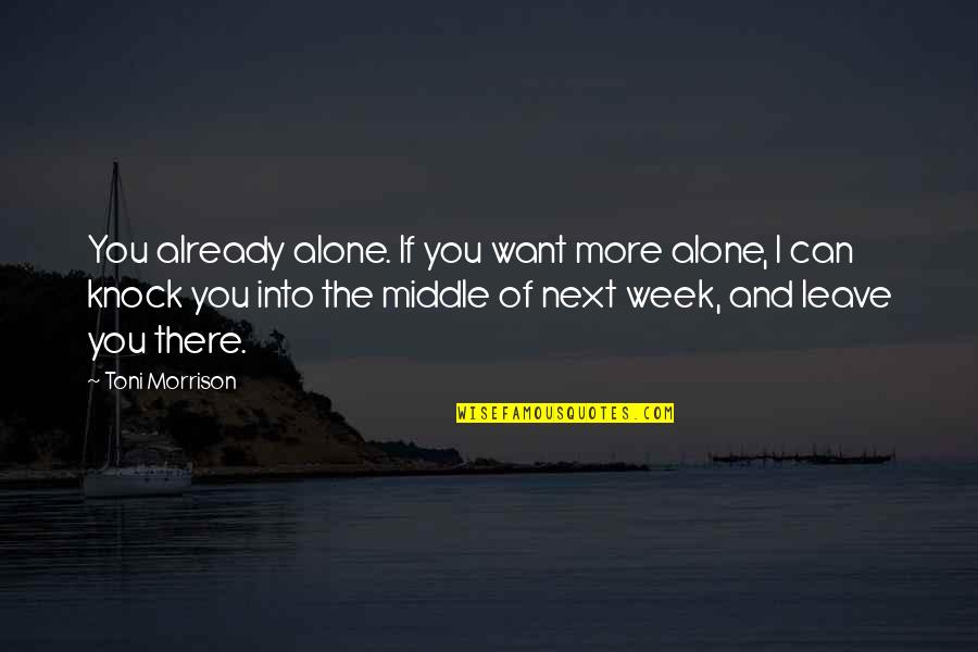 Thanyawan Quotes By Toni Morrison: You already alone. If you want more alone, Thanyawan Quotes By Toni Morrison: You already alone. If you want more alone,