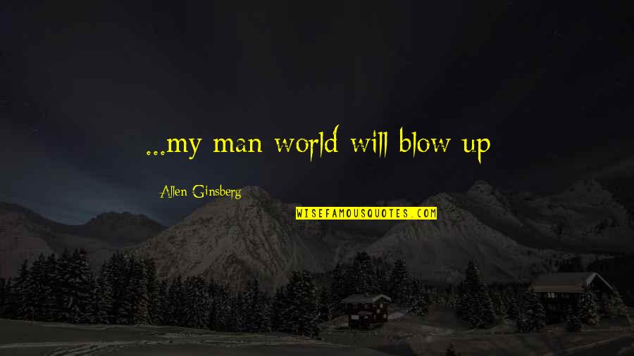 Thapar Institute Quotes By Allen Ginsberg: ...my man world will blow up