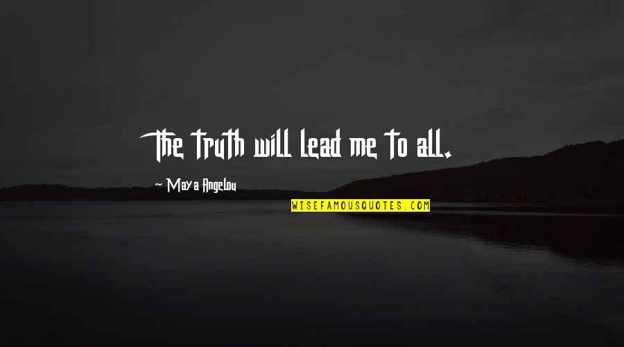 Tharaka Balasuriya Quotes By Maya Angelou: The truth will lead me to all.