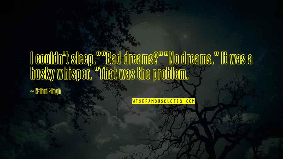 Tharaud Bach Quotes By Nalini Singh: I couldn't sleep.""Bad dreams?""No dreams." It was a Tharaud Bach Quotes By Nalini Singh: I couldn't sleep.""Bad dreams?""No dreams." It was a