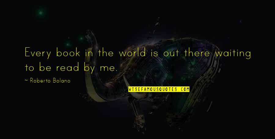 Tharaud Bach Quotes By Roberto Bolano: Every book in the world is out there Tharaud Bach Quotes By Roberto Bolano: Every book in the world is out there