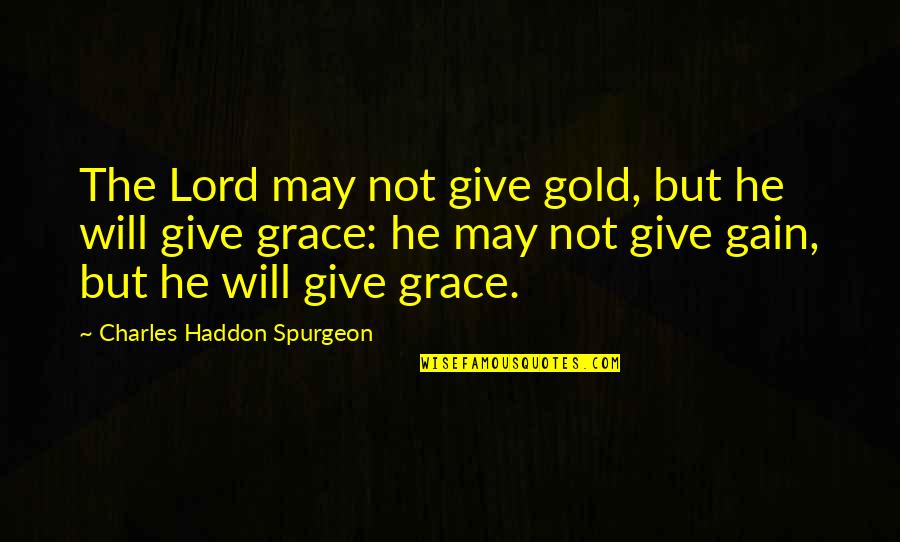 Tharinika Quotes By Charles Haddon Spurgeon: The Lord may not give gold, but he