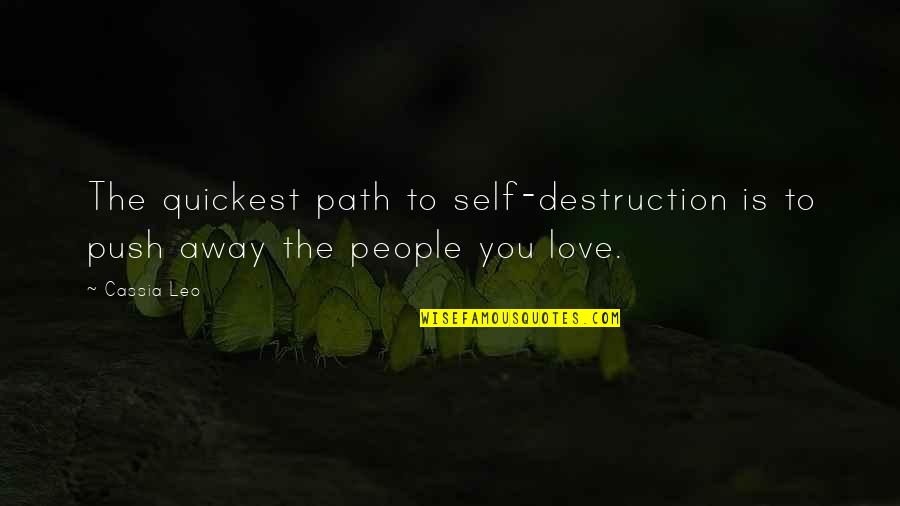 Tharisa Quotes By Cassia Leo: The quickest path to self-destruction is to push