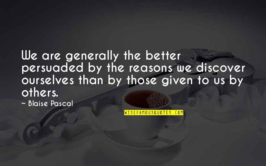 Tharkay Quotes By Blaise Pascal: We are generally the better persuaded by the