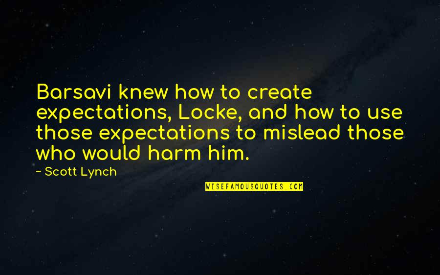 Tharki Ladki Quotes By Scott Lynch: Barsavi knew how to create expectations, Locke, and