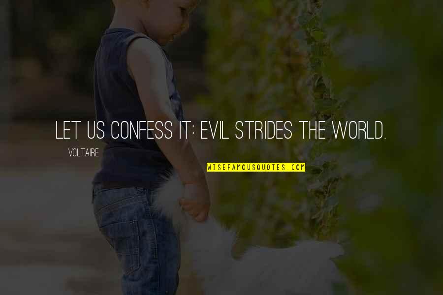 Tharki Quotes By Voltaire: Let us confess it: evil strides the world.