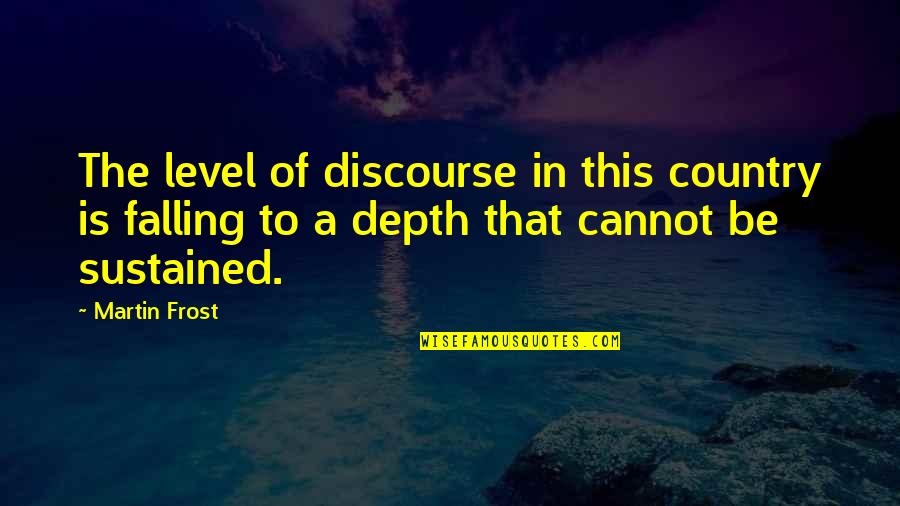 Tharman Shanmugam Quotes By Martin Frost: The level of discourse in this country is Tharman Shanmugam Quotes By Martin Frost: The level of discourse in this country is