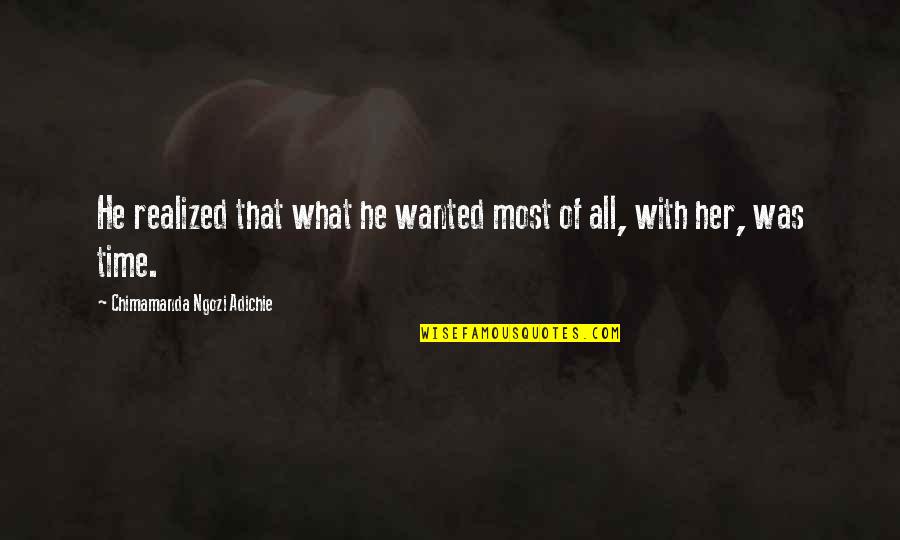 Tharmini Tamil Quotes By Chimamanda Ngozi Adichie: He realized that what he wanted most of