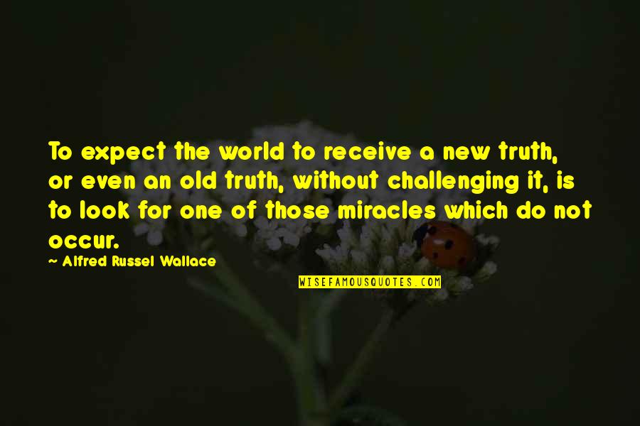 Tharntype Quotes By Alfred Russel Wallace: To expect the world to receive a new
