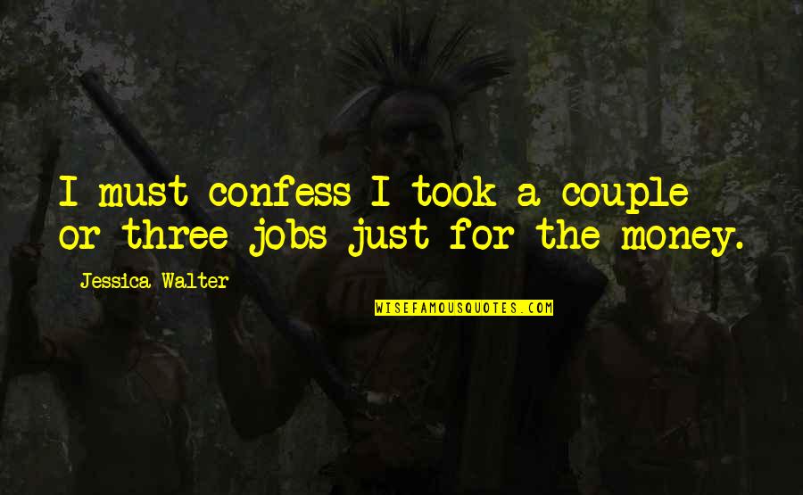 Tharon Davis Quotes By Jessica Walter: I must confess I took a couple or Tharon Davis Quotes By Jessica Walter: I must confess I took a couple or
