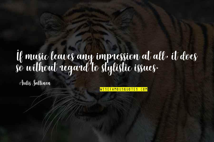 Tharoor Books Quotes By Aulis Sallinen: If music leaves any impression at all, it Tharoor Books Quotes By Aulis Sallinen: If music leaves any impression at all, it