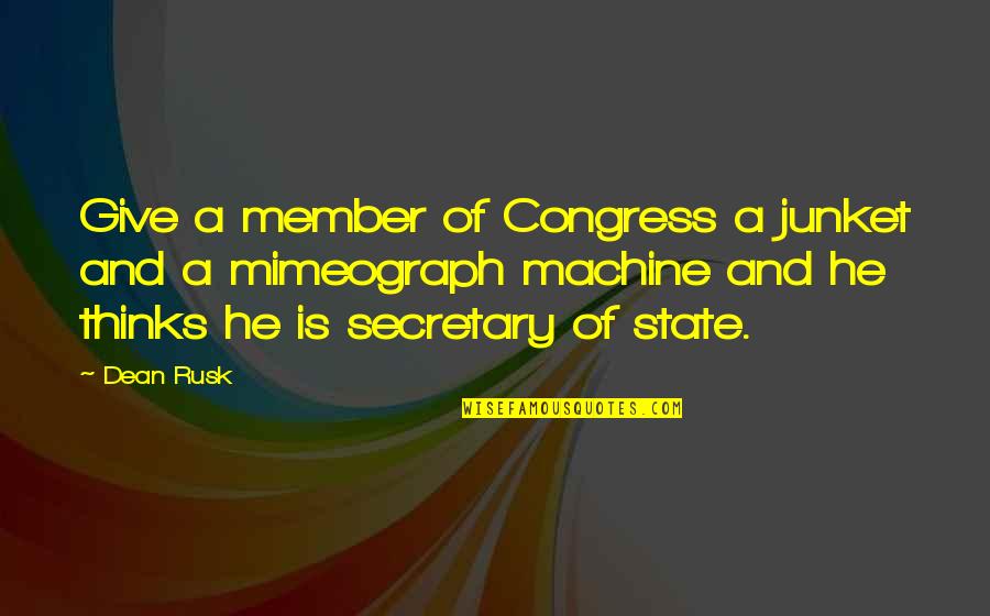 Tharoor Books Quotes By Dean Rusk: Give a member of Congress a junket and Tharoor Books Quotes By Dean Rusk: Give a member of Congress a junket and