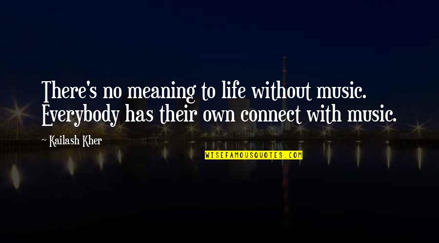 Tharoor Books Quotes By Kailash Kher: There's no meaning to life without music. Everybody Tharoor Books Quotes By Kailash Kher: There's no meaning to life without music. Everybody