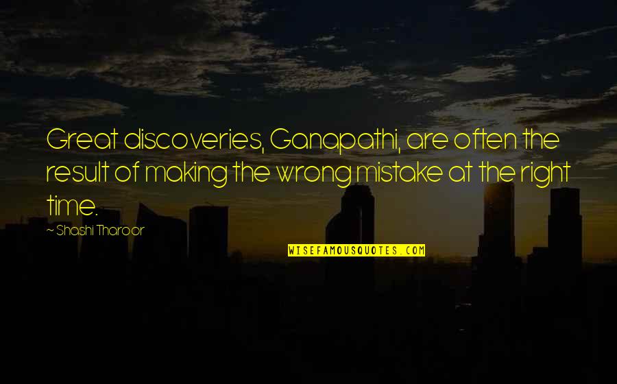 Tharoor Quotes By Shashi Tharoor: Great discoveries, Ganapathi, are often the result of