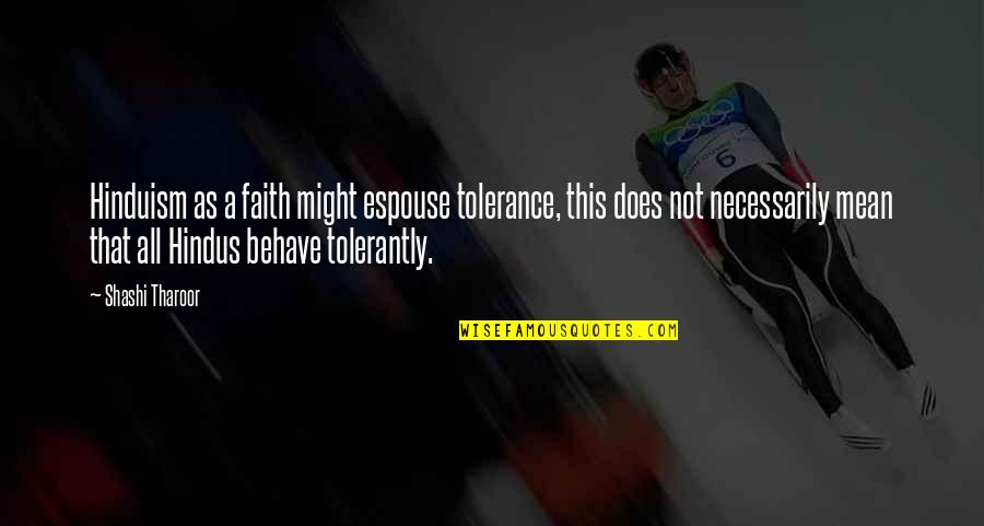 Tharoor's Quotes By Shashi Tharoor: Hinduism as a faith might espouse tolerance, this