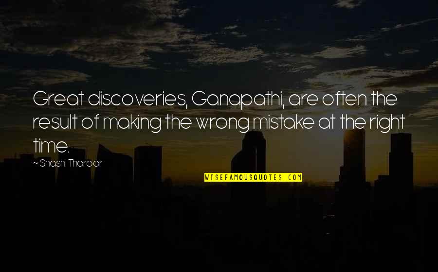 Tharoor's Quotes By Shashi Tharoor: Great discoveries, Ganapathi, are often the result of