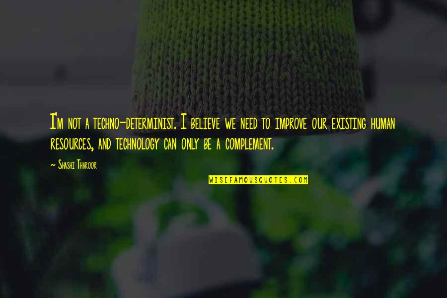 Tharoor's Quotes By Shashi Tharoor: I'm not a techno-determinist. I believe we need Tharoor's Quotes By Shashi Tharoor: I'm not a techno-determinist. I believe we need