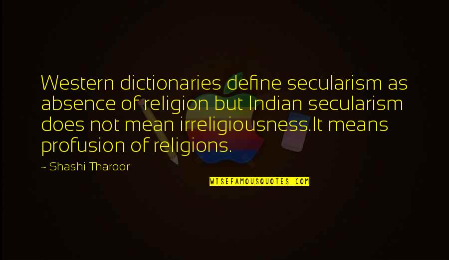 Tharoor's Quotes By Shashi Tharoor: Western dictionaries define secularism as absence of religion