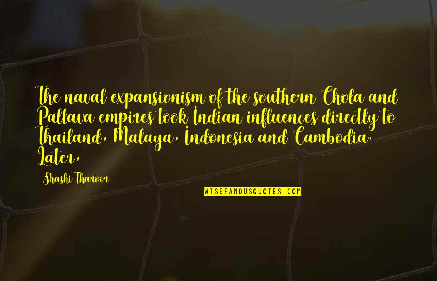 Tharoor's Quotes By Shashi Tharoor: The naval expansionism of the southern Chola and Tharoor's Quotes By Shashi Tharoor: The naval expansionism of the southern Chola and