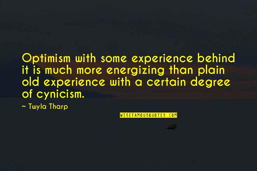 Tharp's Quotes By Twyla Tharp: Optimism with some experience behind it is much