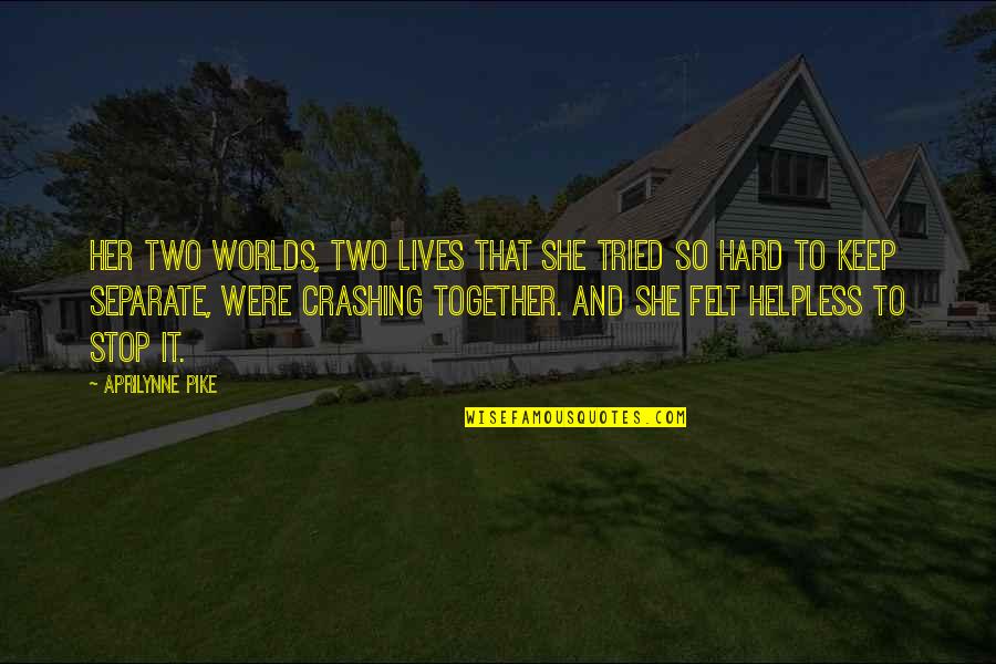 Tharrington Primary Quotes By Aprilynne Pike: Her two worlds, two lives that she tried Tharrington Primary Quotes By Aprilynne Pike: Her two worlds, two lives that she tried