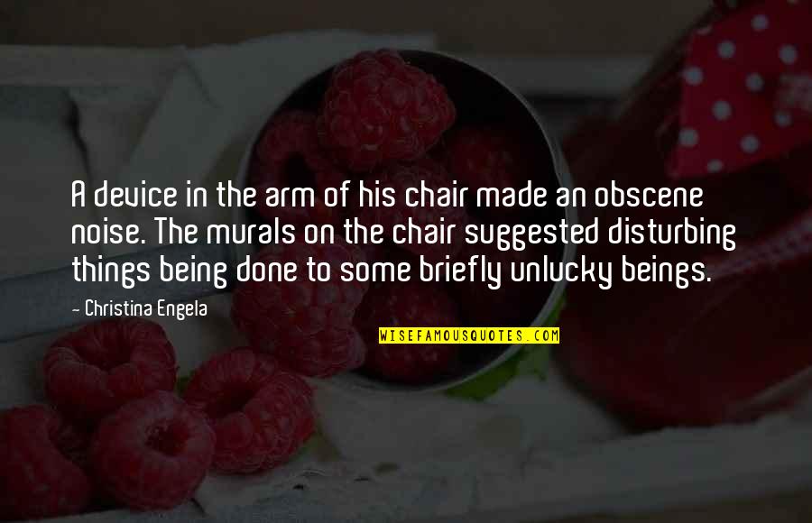 Tharrington Primary Quotes By Christina Engela: A device in the arm of his chair Tharrington Primary Quotes By Christina Engela: A device in the arm of his chair