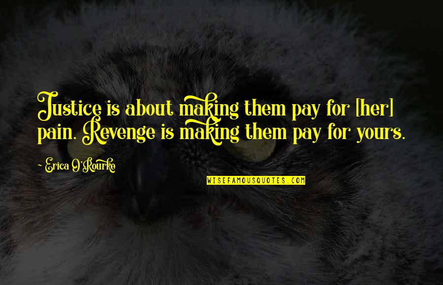 Tharuka Deneth Quotes By Erica O'Rourke: Justice is about making them pay for [her]